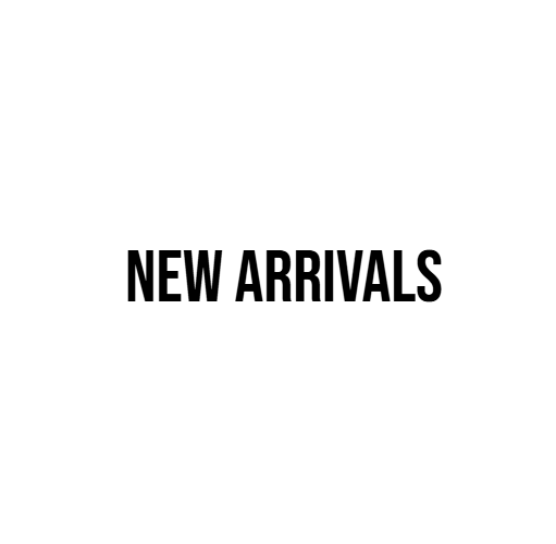 NEW ARRIVALS
